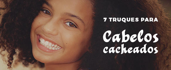 7 Truques para cabelos cacheados